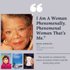 “I Am A Woman Phenomenally. Phenomenal Woman That’s Me”